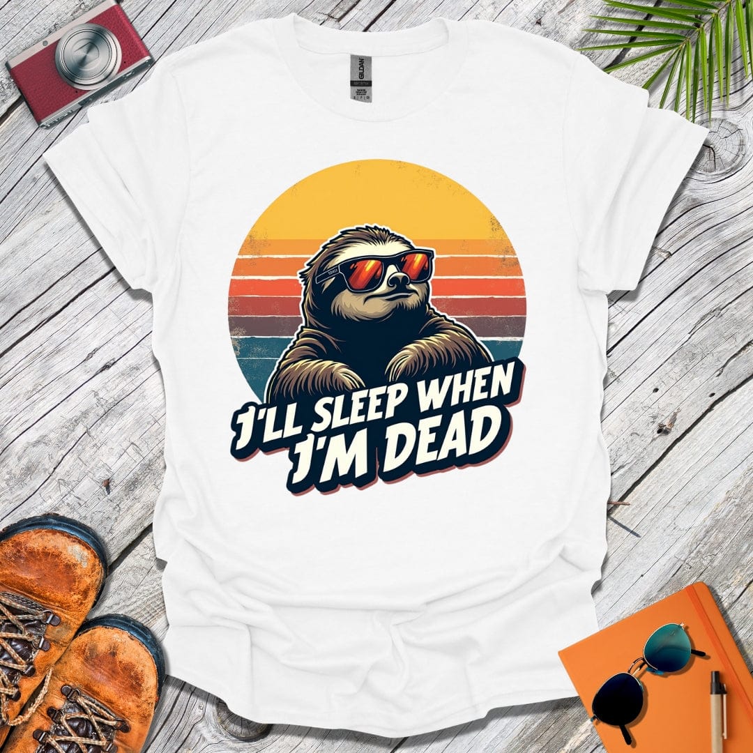 Sleep When I'm Dead T-Shirt