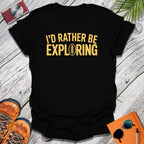 I'd Rather Explore T-Shirt