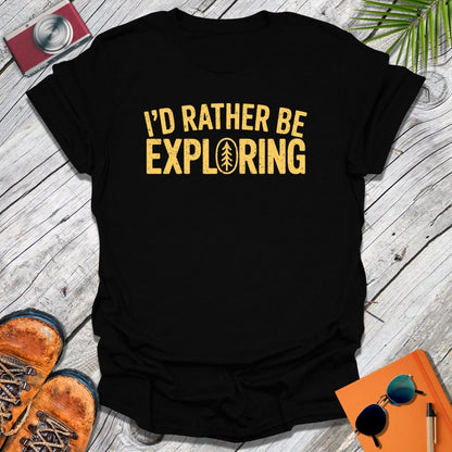I'd Rather Explore T-Shirt