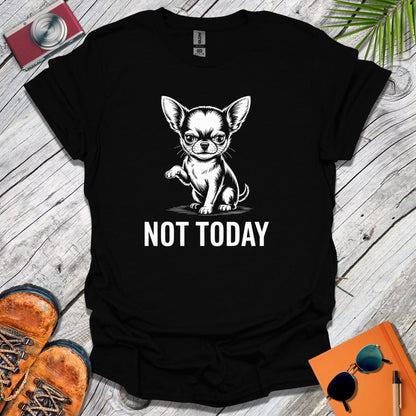 Not Today Chihuahua T-Shirt