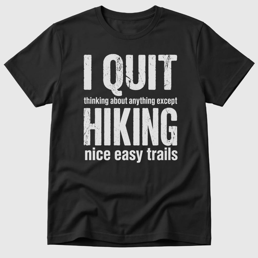 Quit Hiking T-Shirt