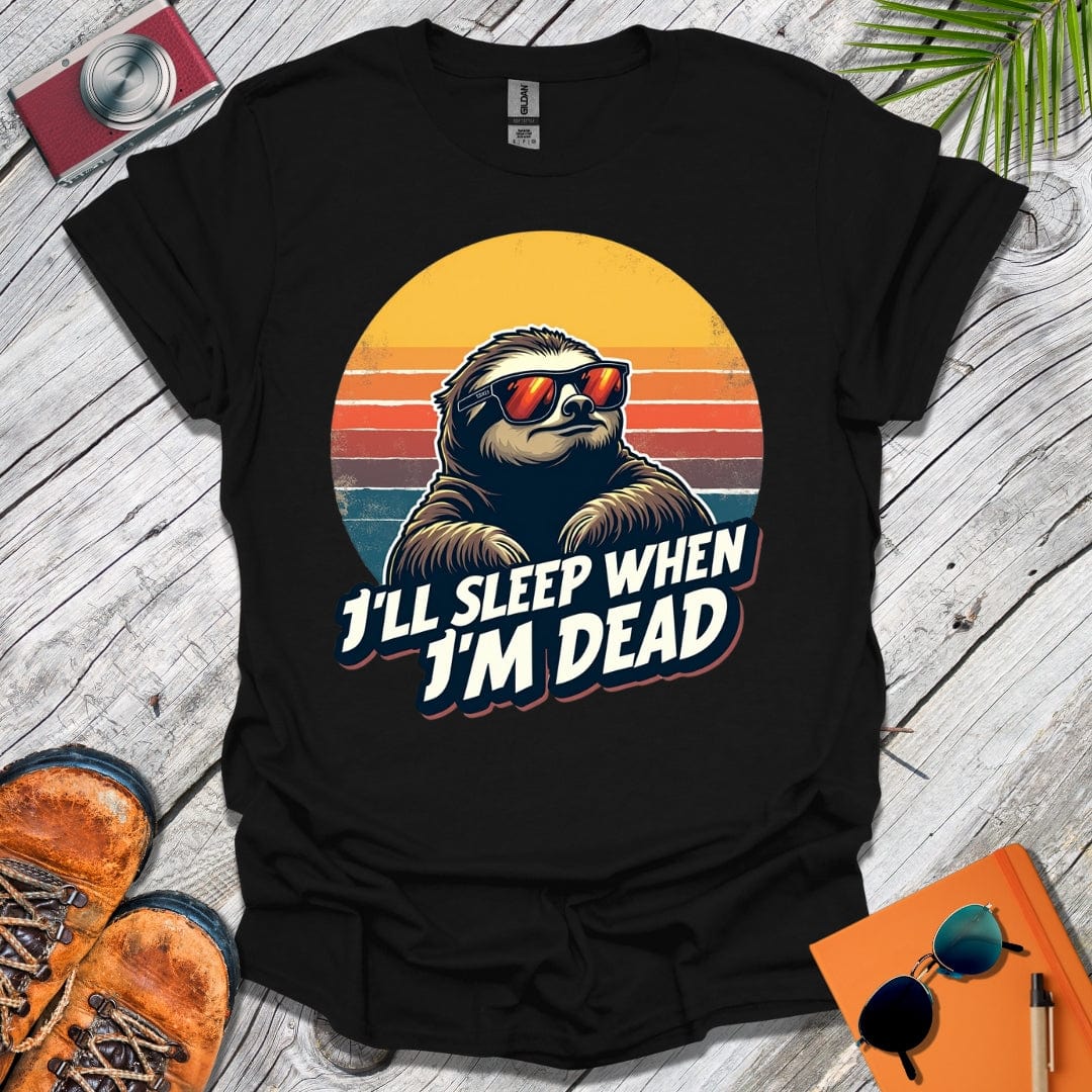 Sleep When I'm Dead T-Shirt