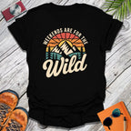 Wild Weekends T-Shirt