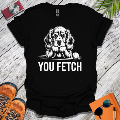 You Fetch Spaniel T-Shirt