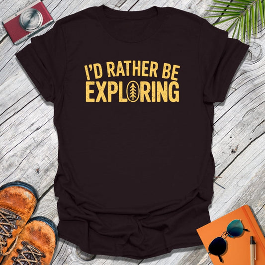 I'd Rather Explore T-Shirt
