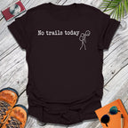 No Trails Today T-Shirt