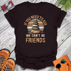 We Can't Be Friends T-Shirt