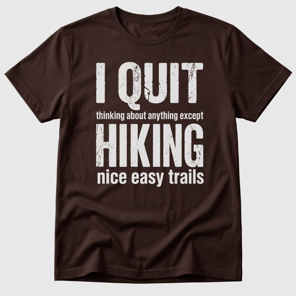 Quit Hiking T-Shirt