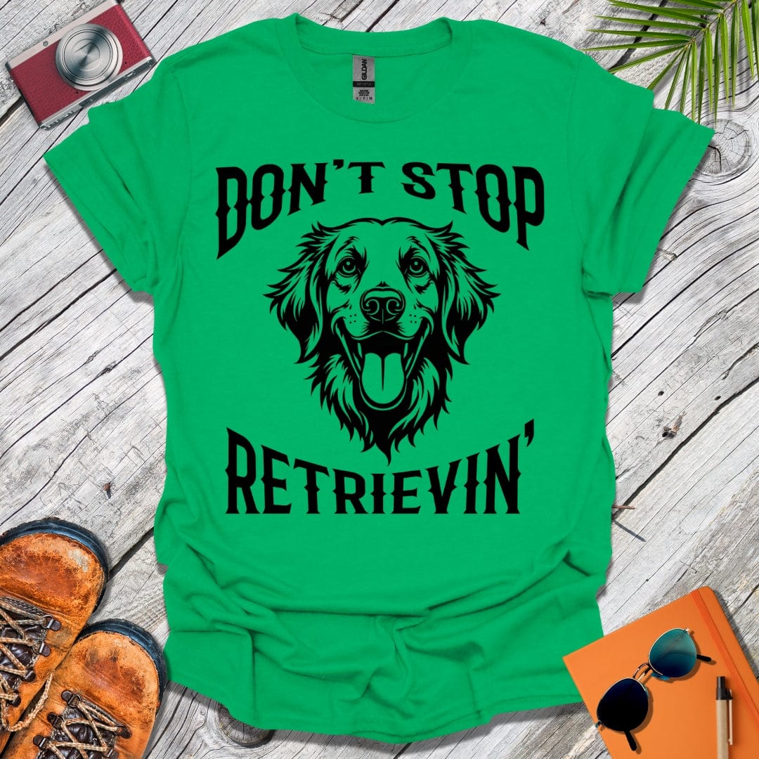 Don't Stop Retrievin' T-Shirt