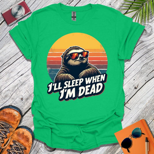 Sleep When I'm Dead T-Shirt