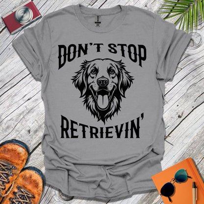 Don't Stop Retrievin' T-Shirt