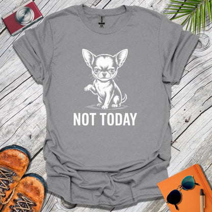 Not Today Chihuahua T-Shirt