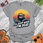 Sleep When I'm Dead T-Shirt
