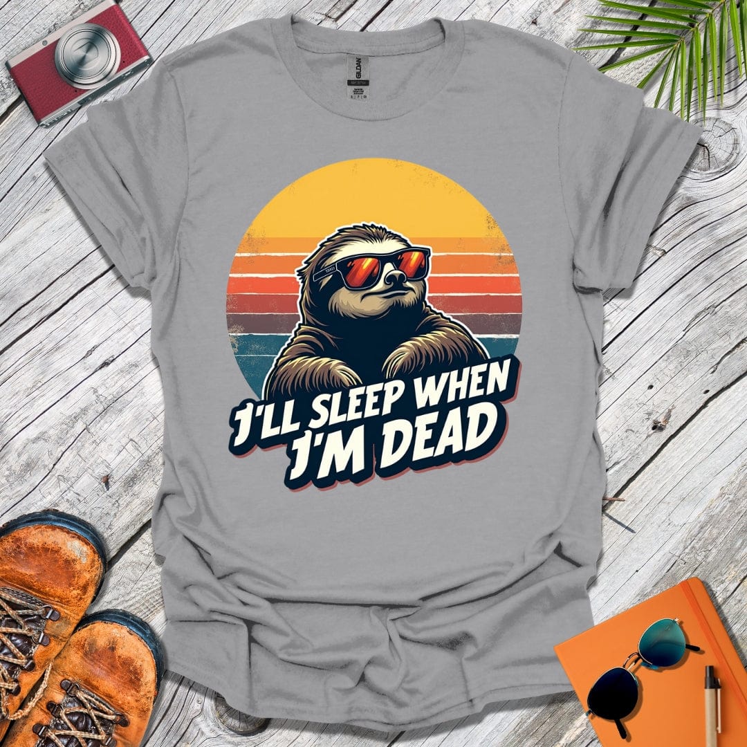 Sleep When I'm Dead T-Shirt
