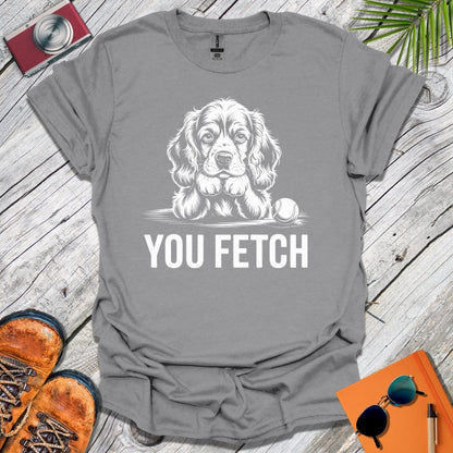 You Fetch Spaniel T-Shirt