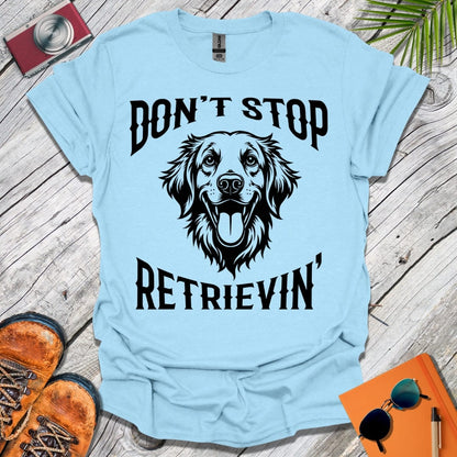 Don't Stop Retrievin' T-Shirt