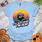 Sleep When I'm Dead T-Shirt