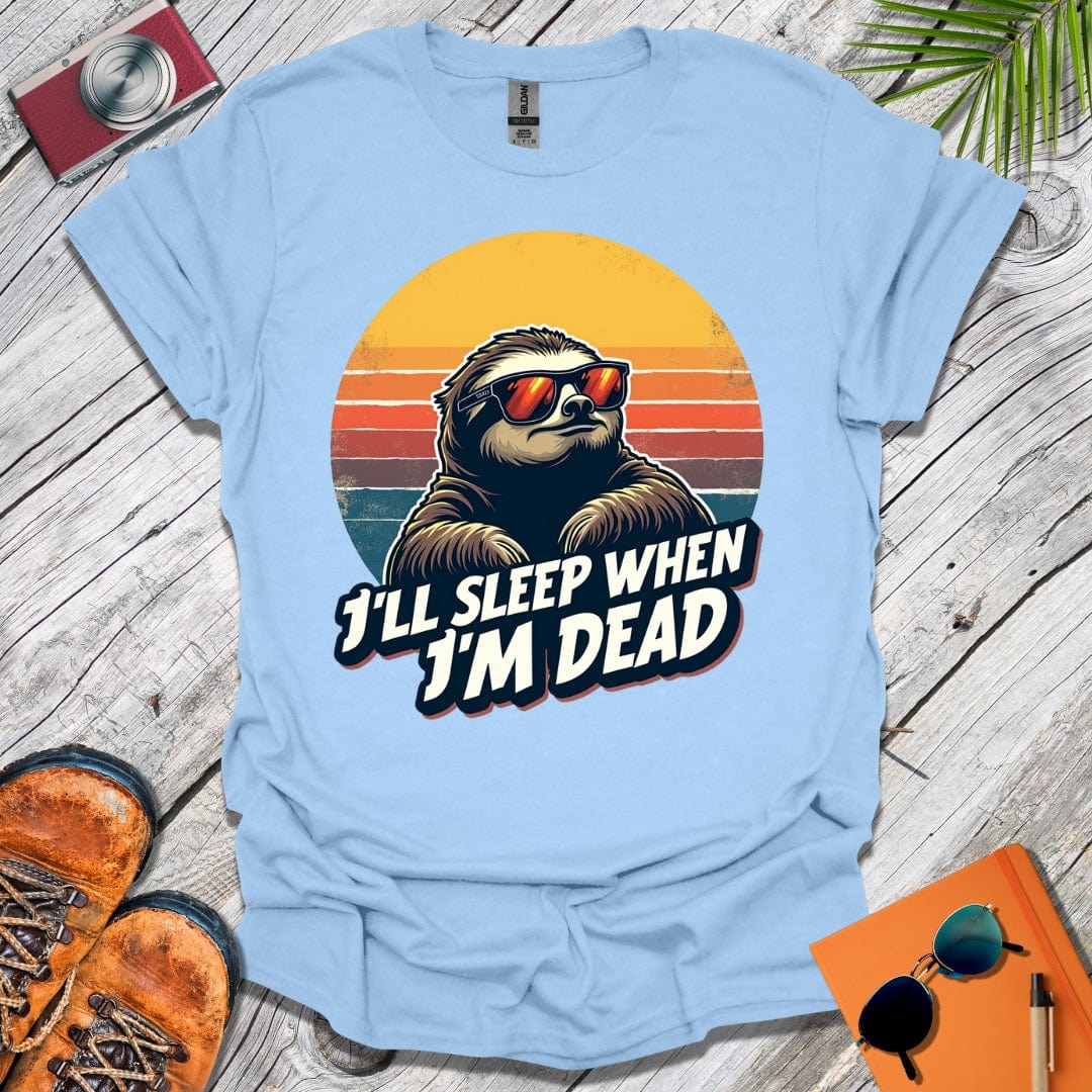 Sleep When I'm Dead T-Shirt