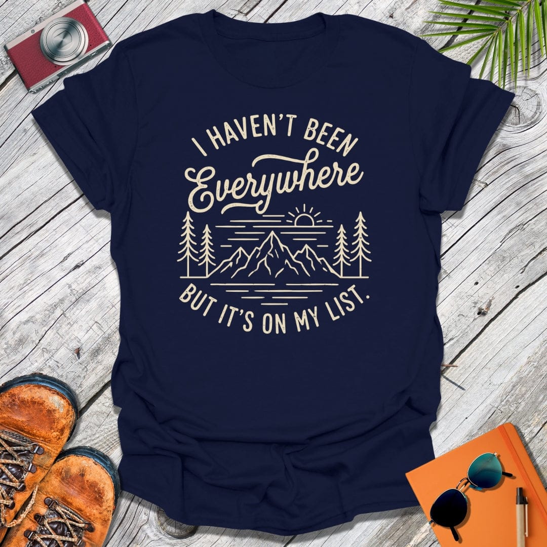 Haven't Been Everywhere T-Shirt