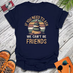We Can't Be Friends T-Shirt