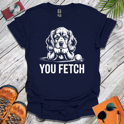 You Fetch Spaniel T-Shirt