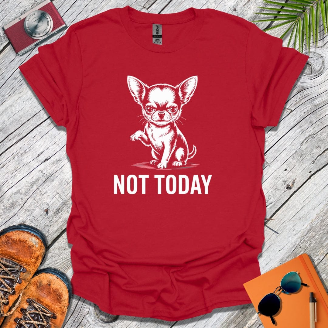 Not Today Chihuahua T-Shirt