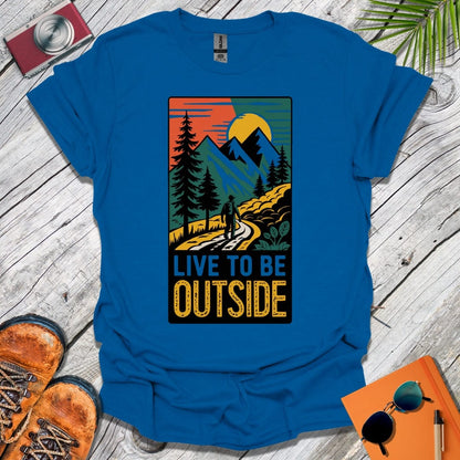 Live To Be Outside T-Shirt