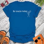 No Trails Today T-Shirt