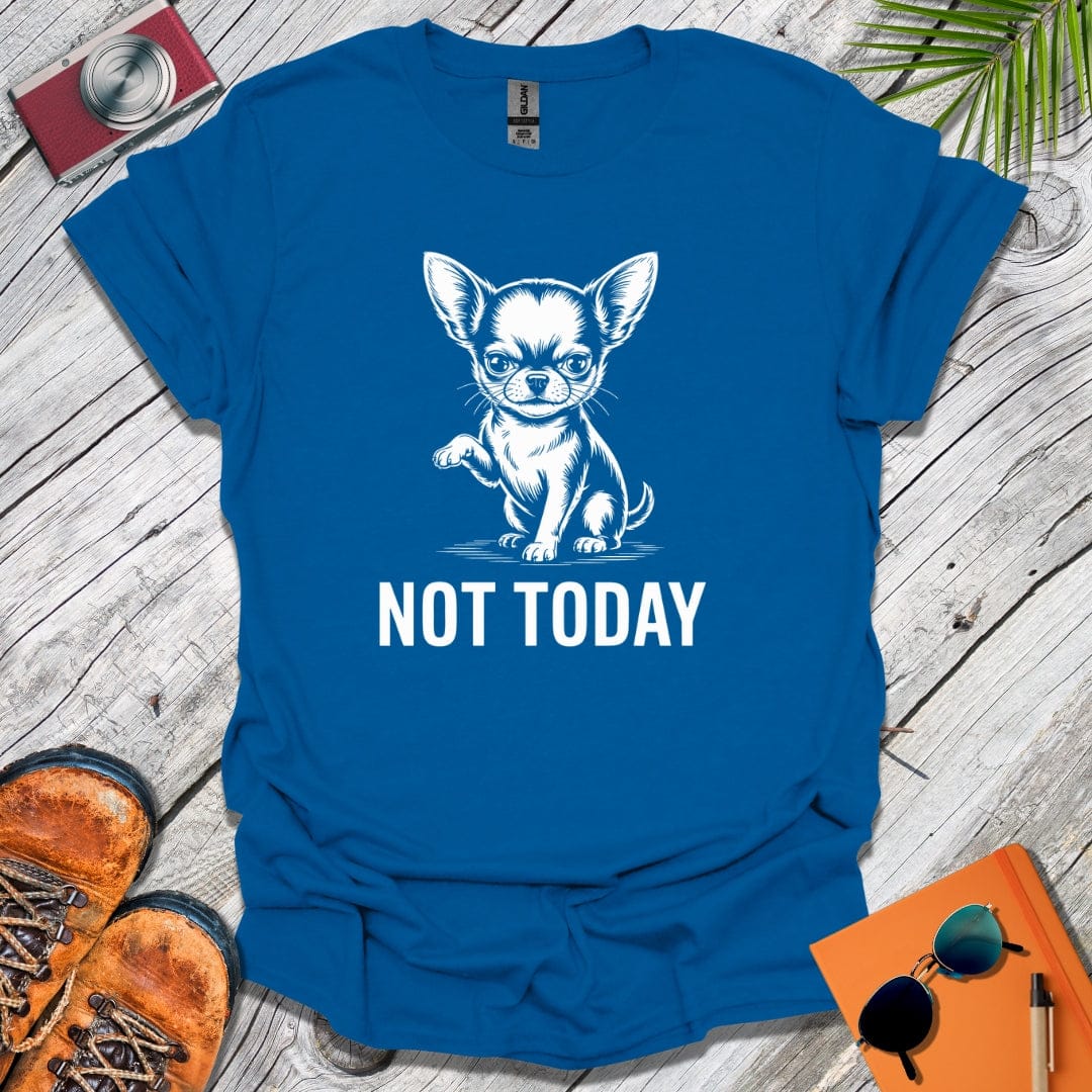Not Today Chihuahua T-Shirt