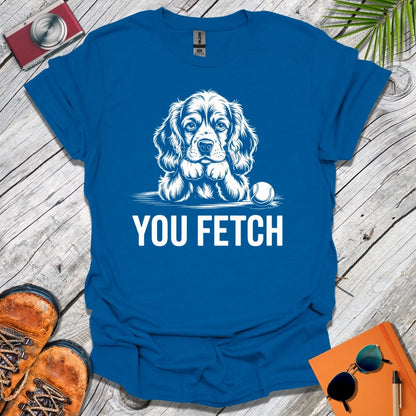 You Fetch Spaniel T-Shirt