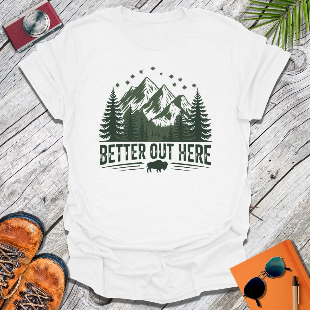 Better Out Here T-Shirt