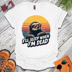 Sleep When I'm Dead T-Shirt
